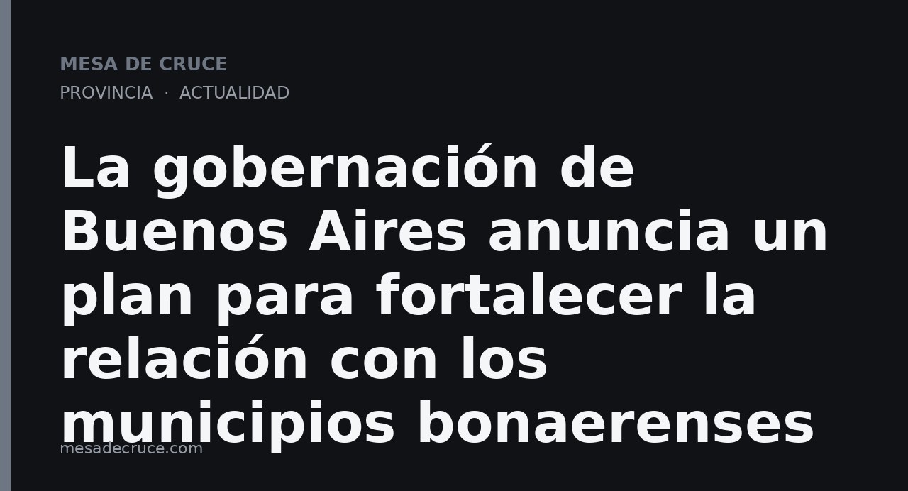 La gobernación de Buenos Aires anuncia un plan para fortalecer la relación con los municipios bonaerenses