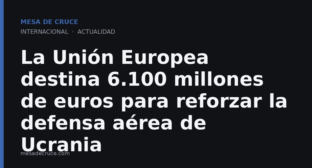 La Unión Europea destina 6.100 millones de euros para reforzar la defensa aérea de Ucrania