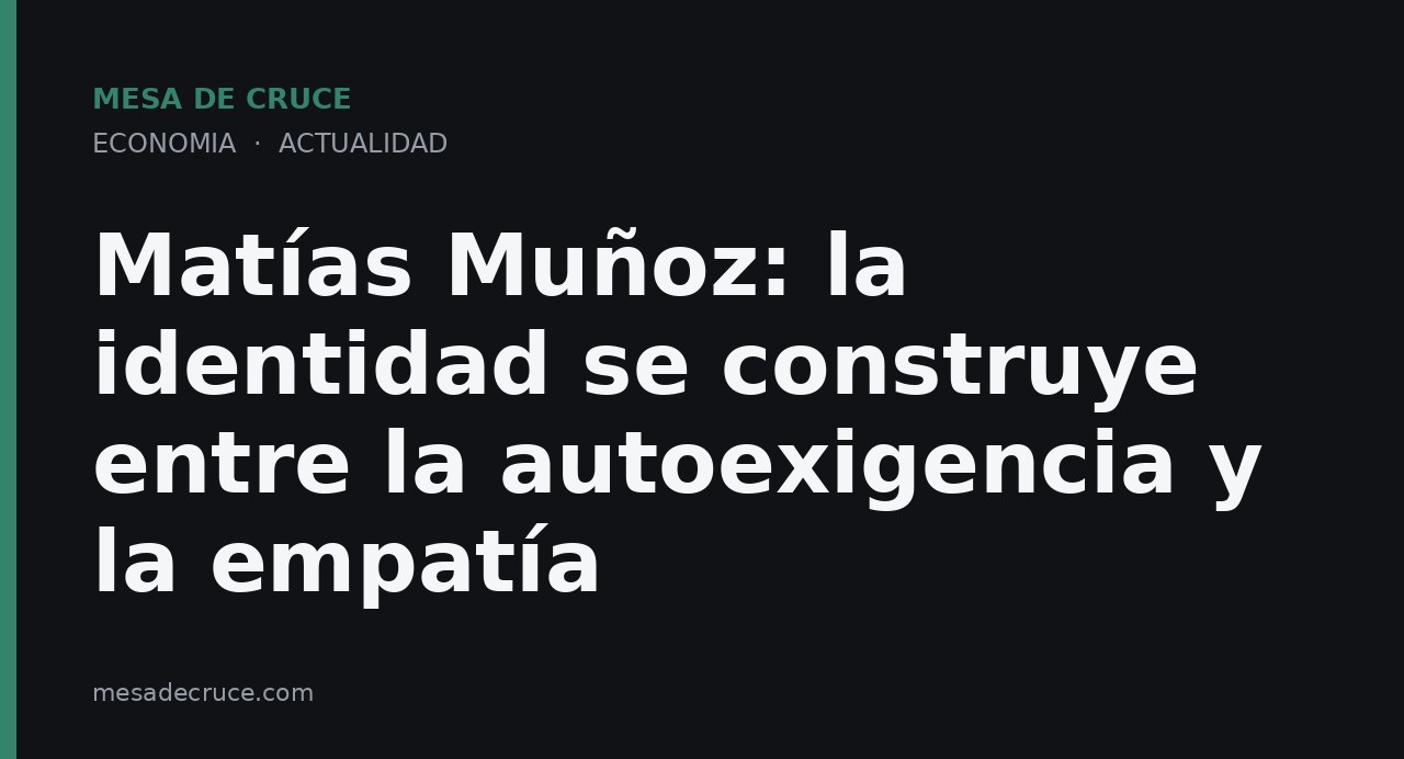 Matías Muñoz: la identidad se construye entre la autoexigencia y la empatía