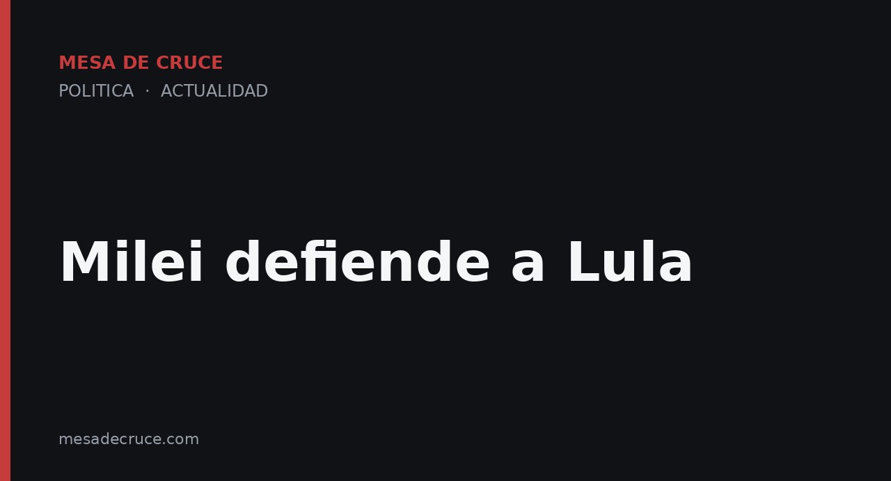 Milei defiende a Lula