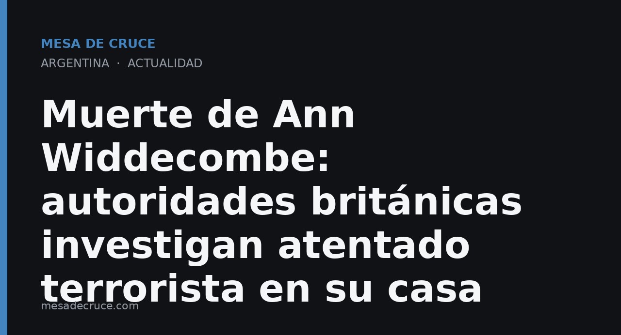 Muerte de Ann Widdecombe: autoridades británicas investigan atentado terrorista en su casa