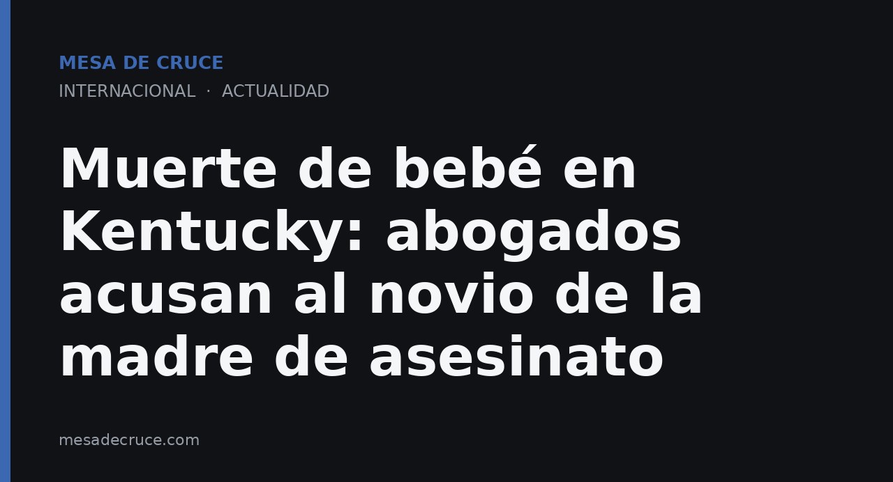 Muerte de bebé en Kentucky: abogados acusan al novio de la madre de asesinato