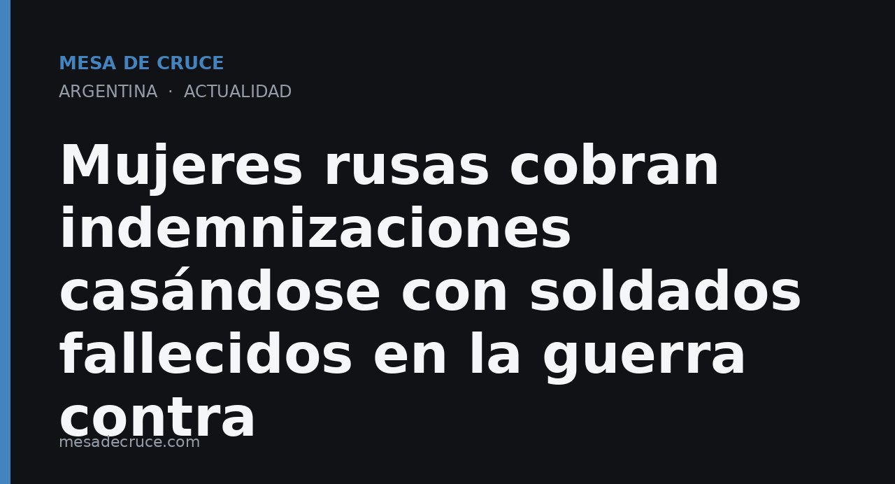 Mujeres rusas cobran indemnizaciones casándose con soldados fallecidos en la guerra contra