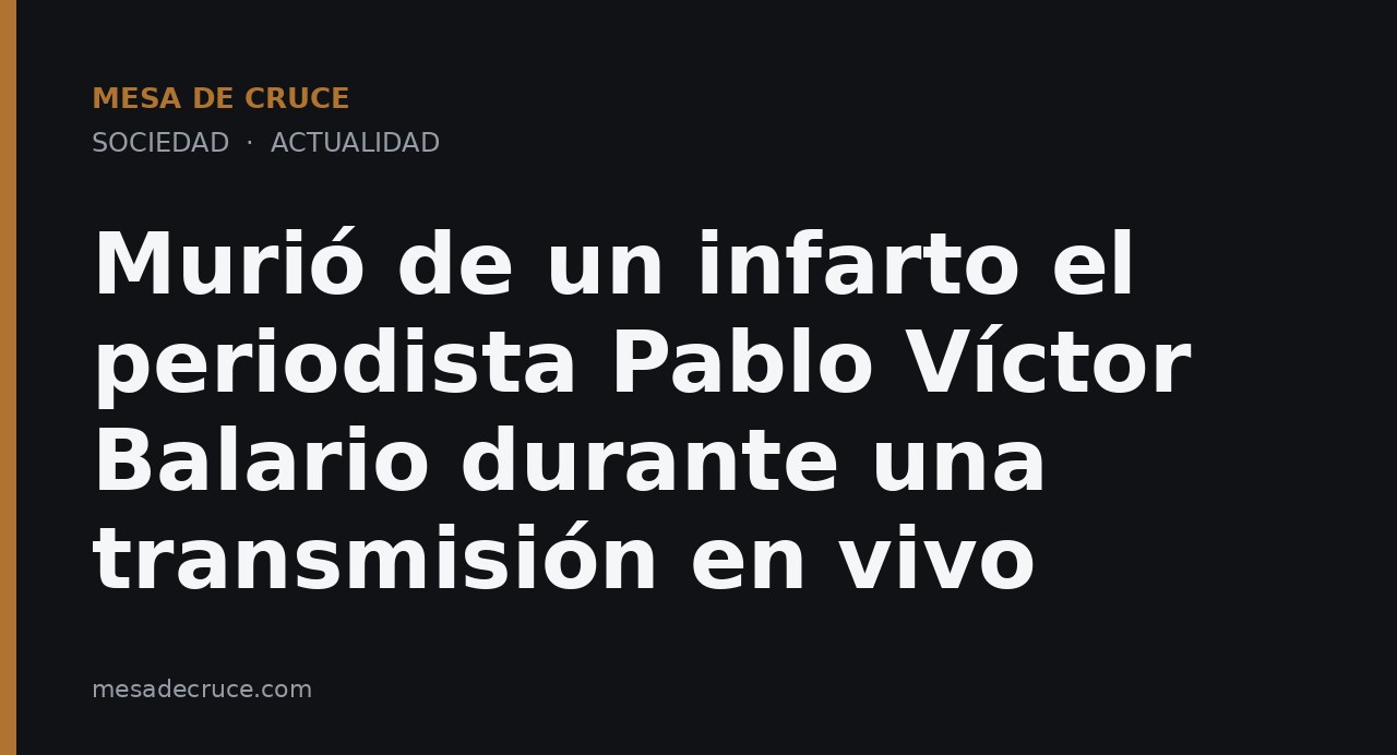 Murió de un infarto el periodista Pablo Víctor Balario durante una transmisión en vivo