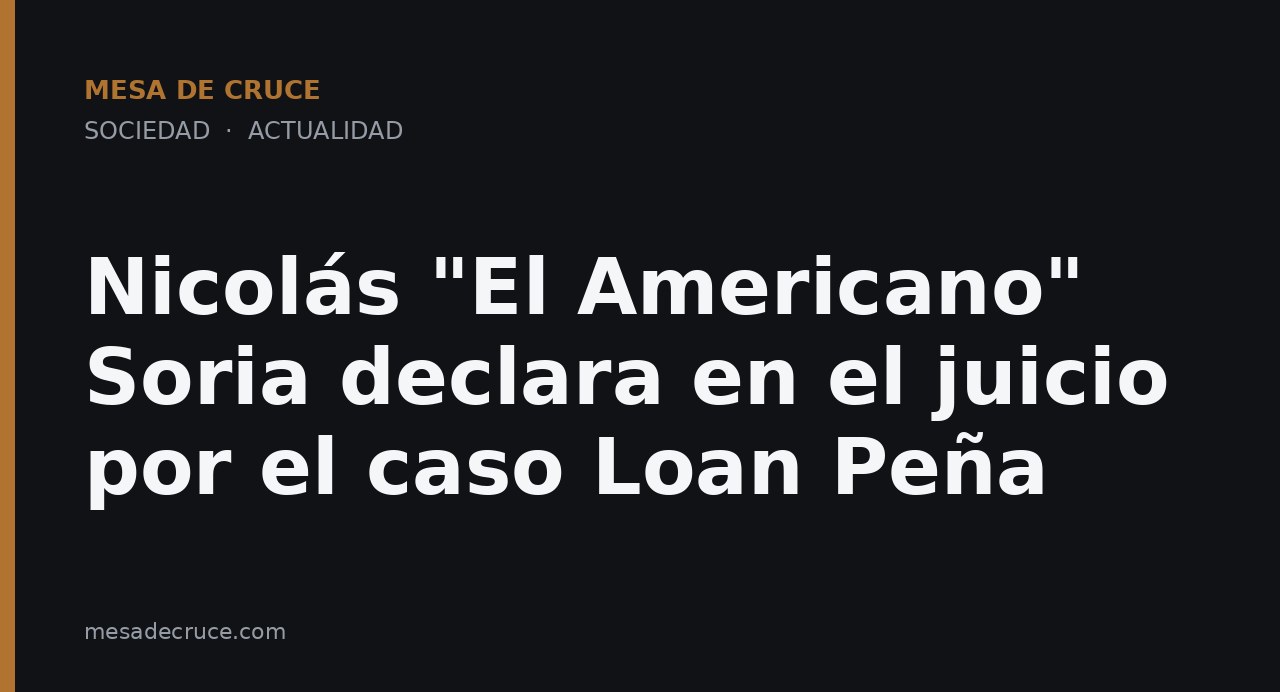 Nicolás "El Americano" Soria declara en el juicio por el caso Loan Peña