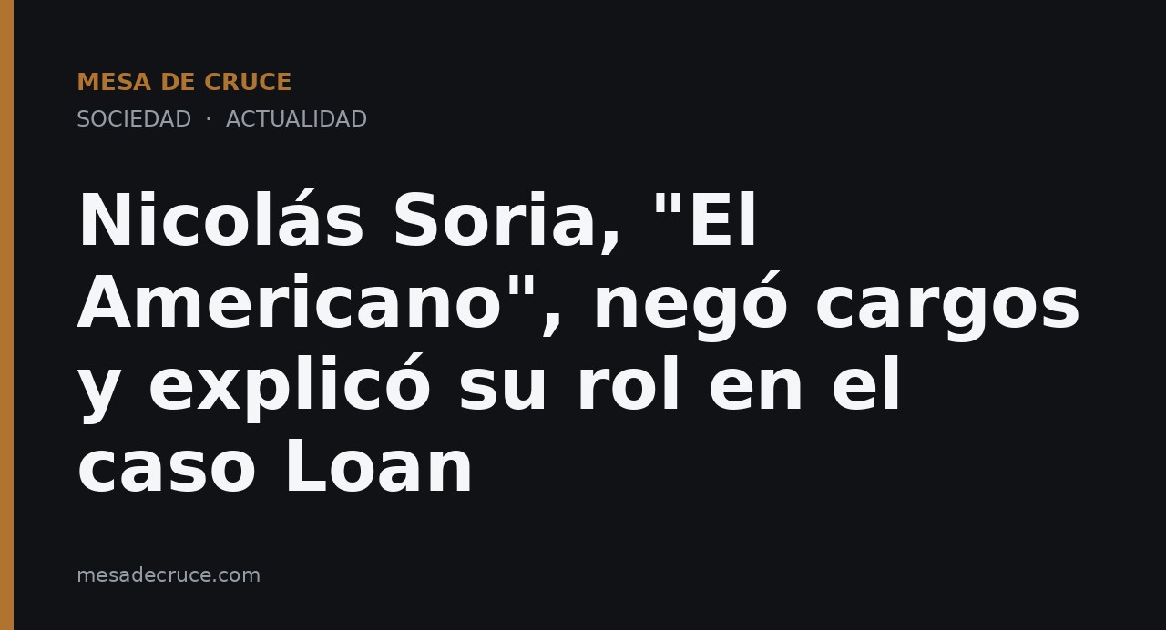 Nicolás Soria, "El Americano", negó cargos y explicó su rol en el caso Loan
