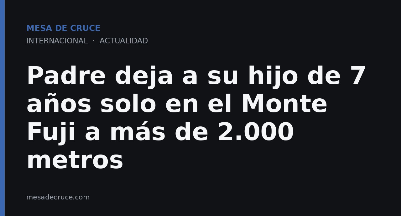 Padre deja a su hijo de 7 años solo en el Monte Fuji a más de 2.000 metros