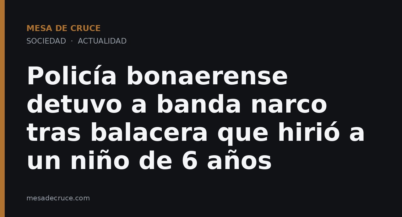 Policía bonaerense detuvo a banda narco tras balacera que hirió a un niño de 6 años