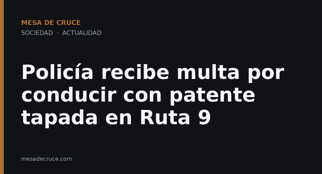 Policía recibe multa por conducir con patente tapada en Ruta 9
