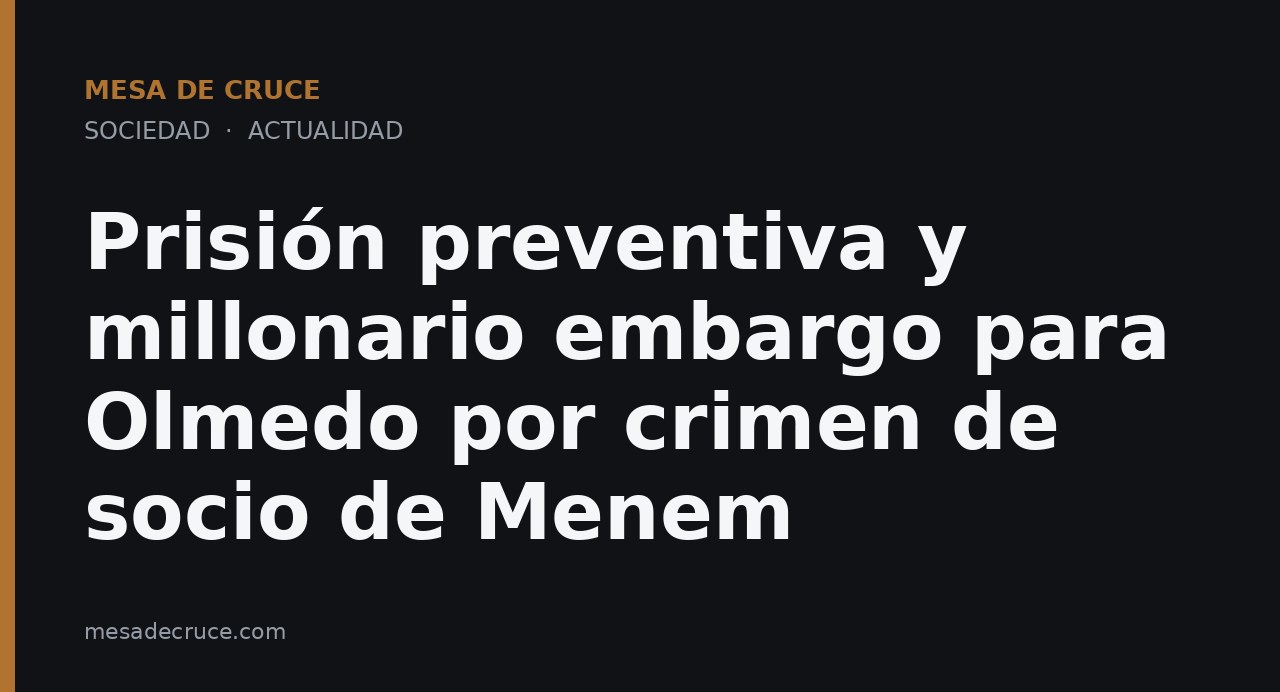 Prisión preventiva y millonario embargo para Olmedo por crimen de socio de Menem