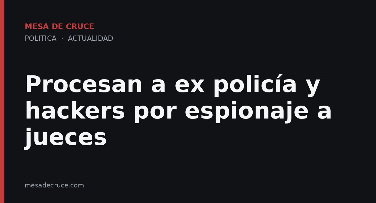 Procesan a ex policía y hackers por espionaje a jueces