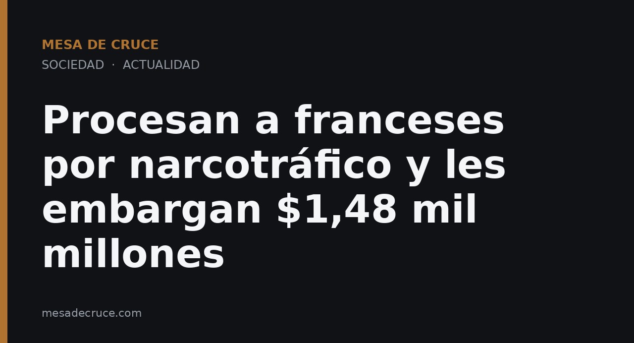 Procesan a franceses por narcotráfico y les embargan $1,48 mil millones