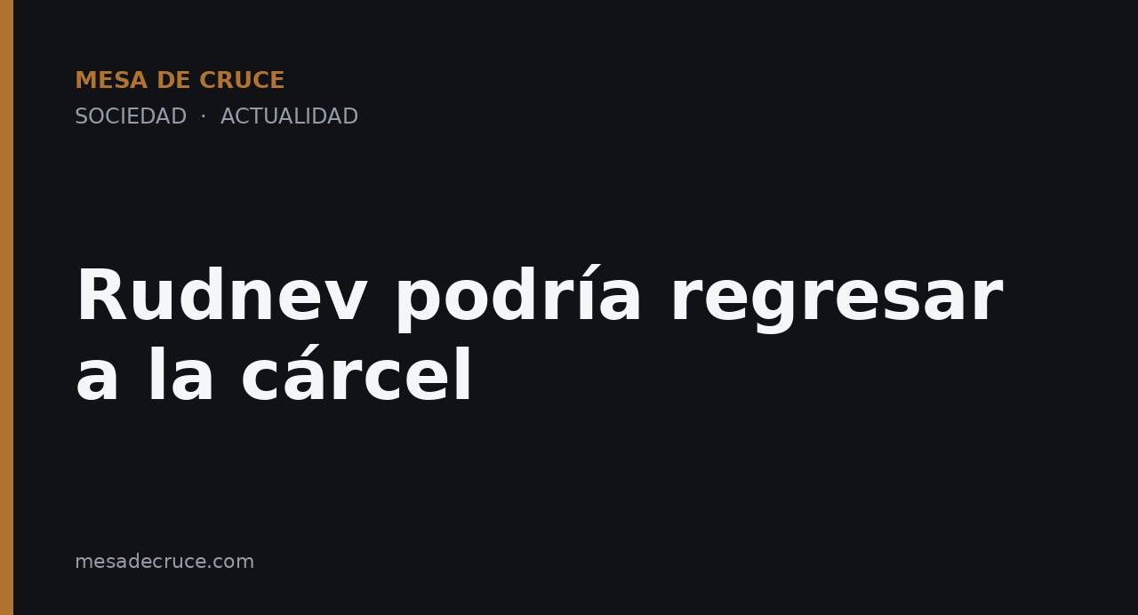 Rudnev podría regresar a la cárcel