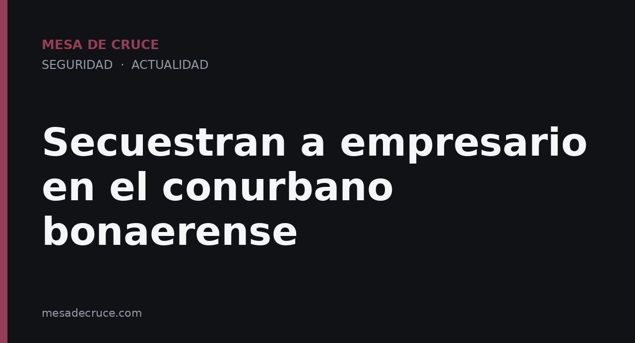 Secuestran a empresario en el conurbano bonaerense
