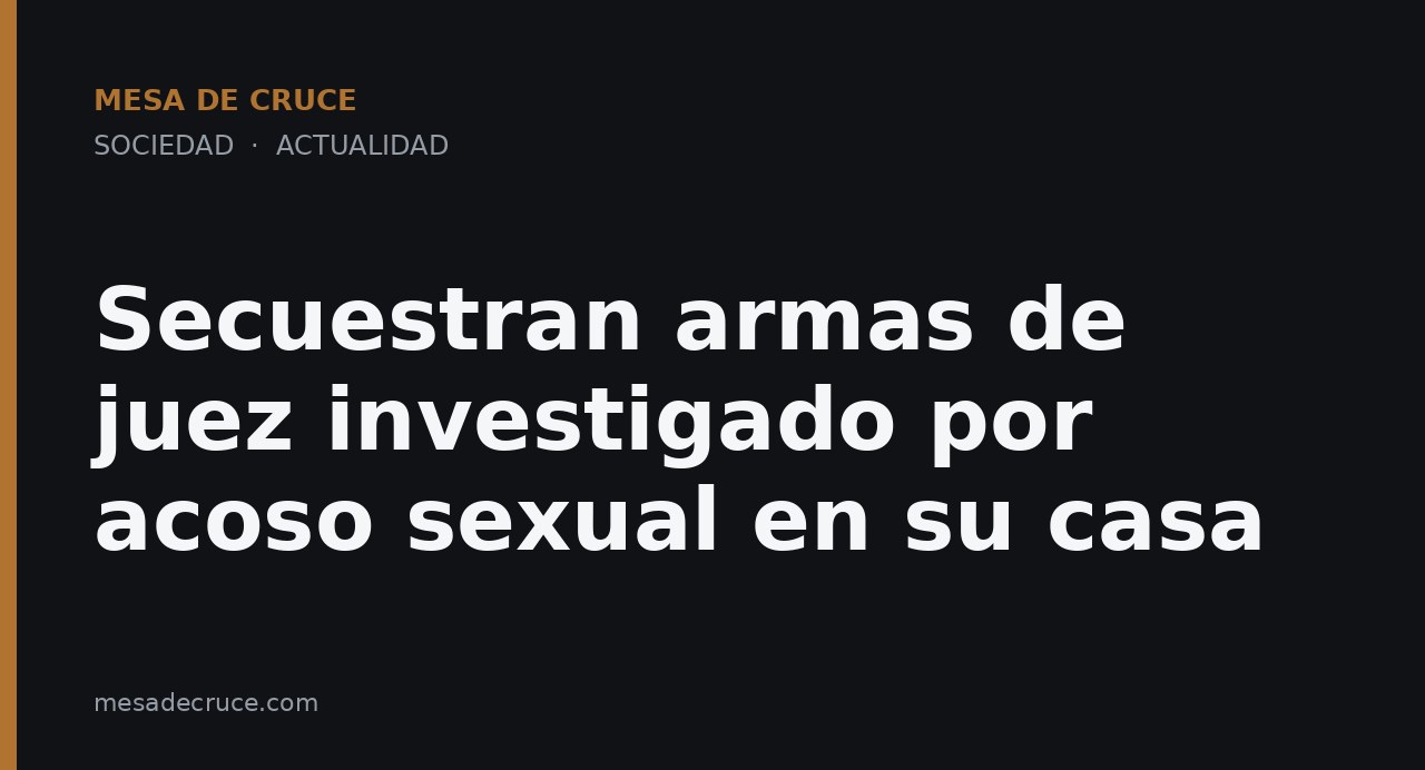 Secuestran armas de juez investigado por acoso sexual en su casa