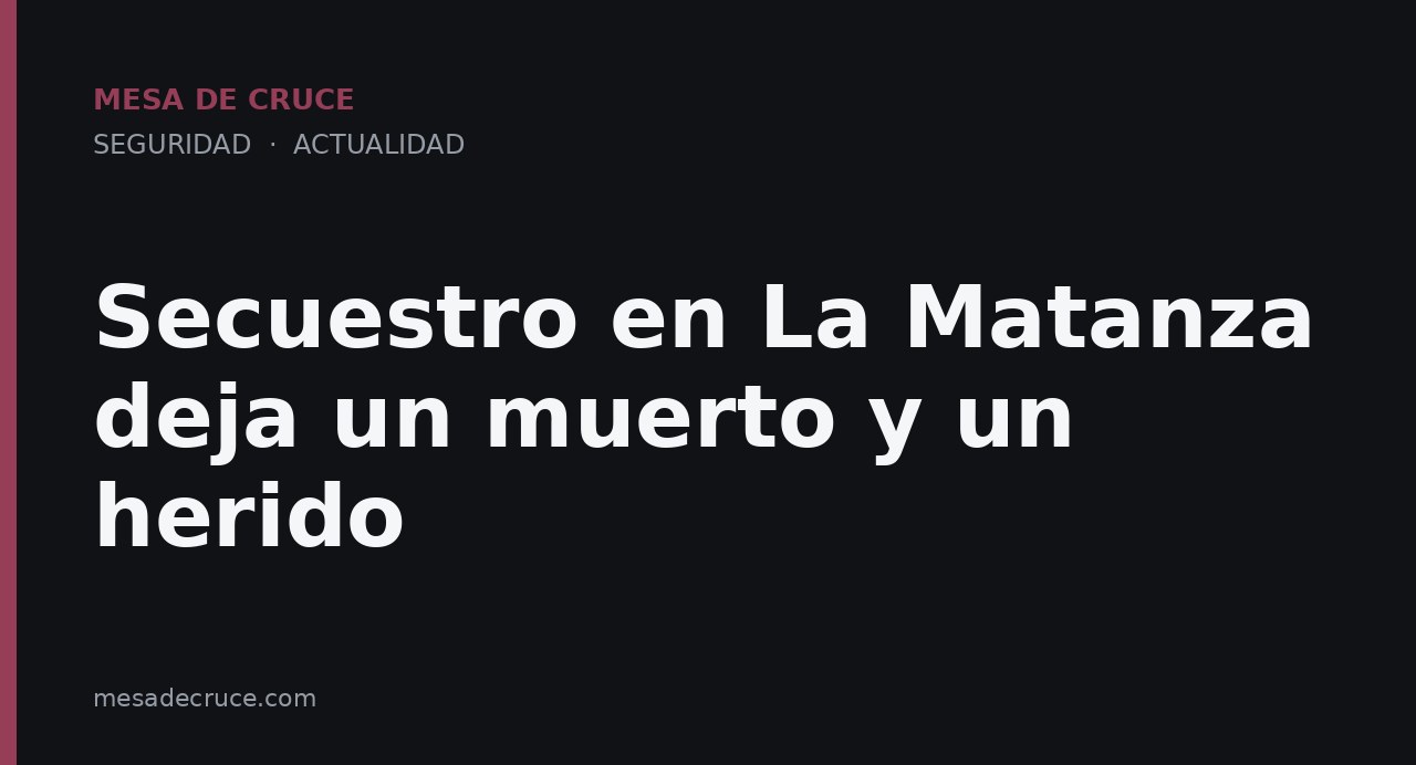 Secuestro en La Matanza deja un muerto y un herido