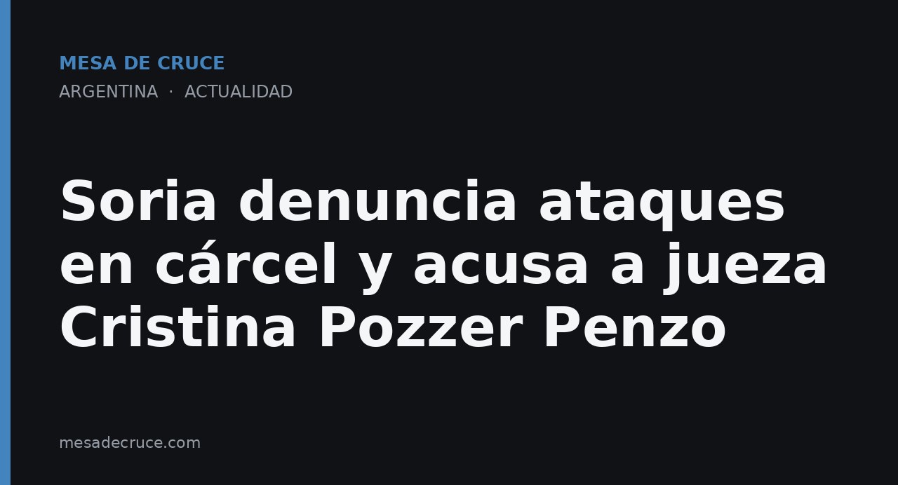Soria denuncia ataques en cárcel y acusa a jueza Cristina Pozzer Penzo