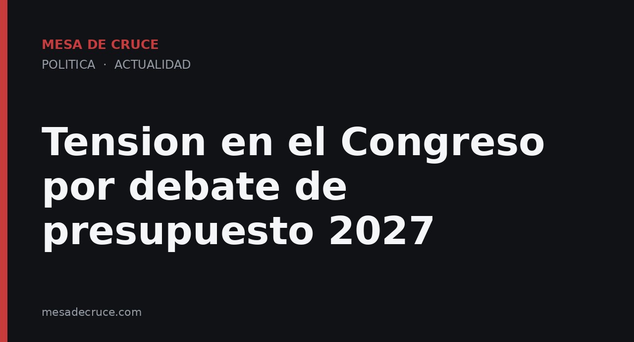 Tension en el Congreso por debate de presupuesto 2027