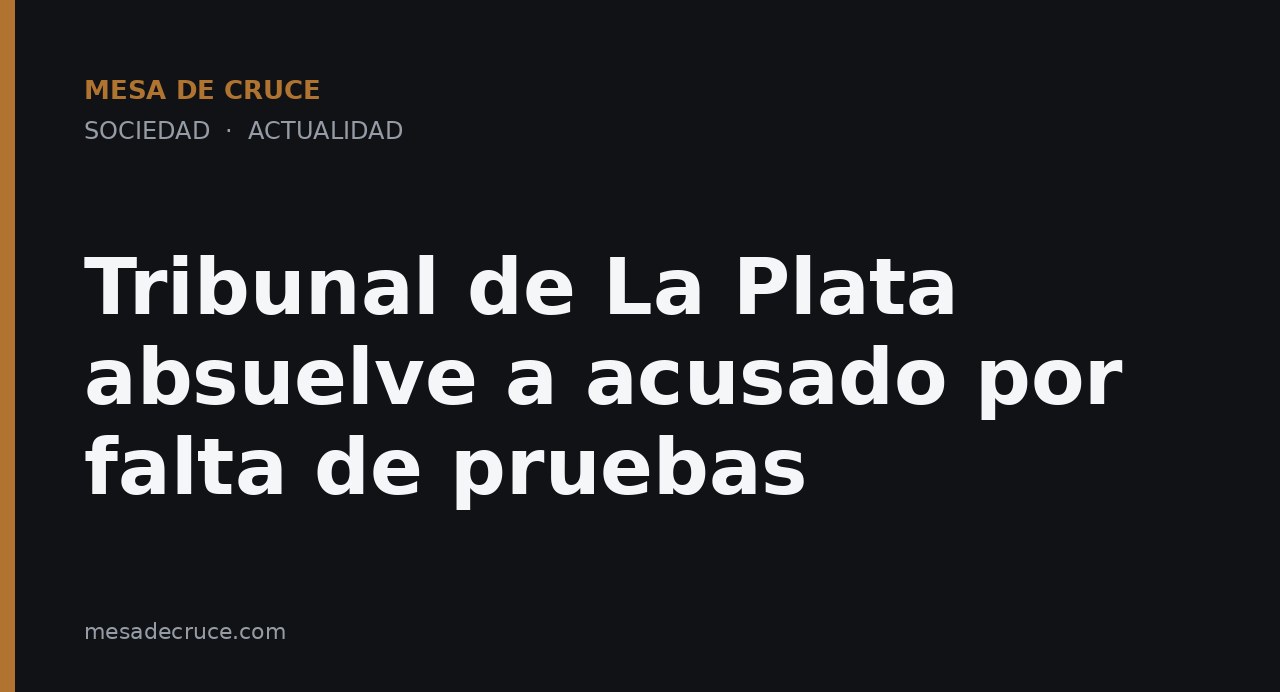 Tribunal de La Plata absuelve a acusado por falta de pruebas
