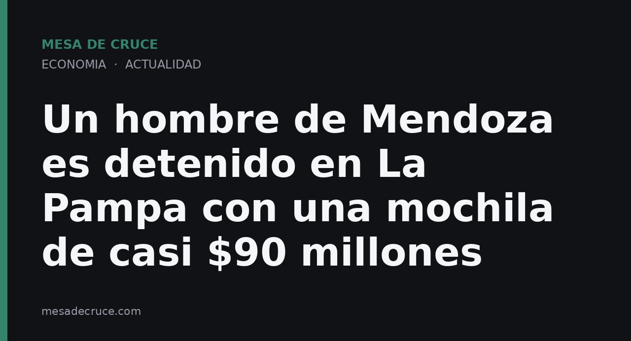 Un hombre de Mendoza es detenido en La Pampa con una mochila de casi $90 millones