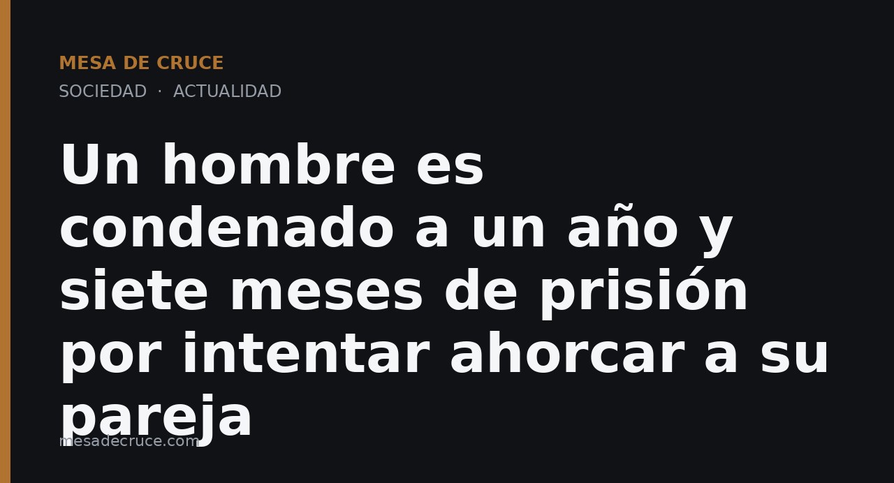 Un hombre es condenado a un año y siete meses de prisión por intentar ahorcar a su pareja