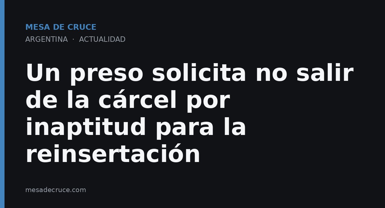 Un preso solicita no salir de la cárcel por inaptitud para la reinsertación