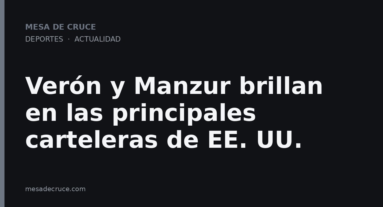 Verón y Manzur brillan en las principales carteleras de EE. UU.