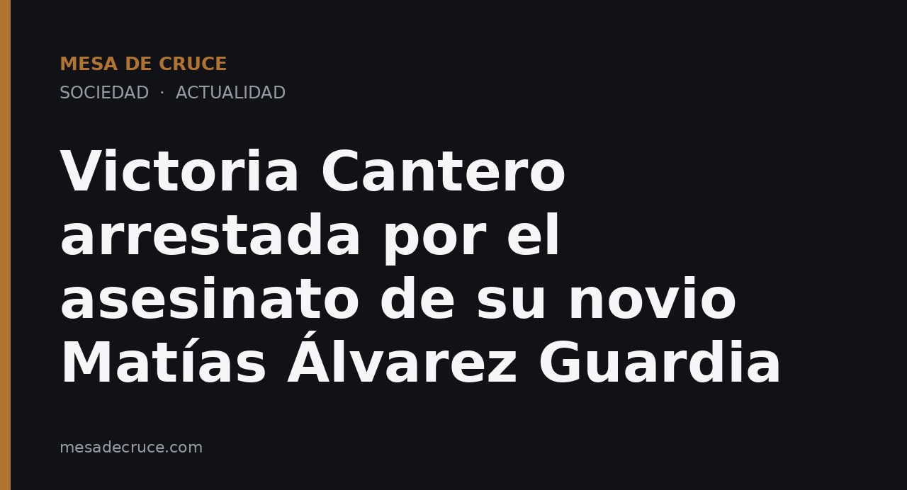 Victoria Cantero arrestada por el asesinato de su novio Matías Álvarez Guardia